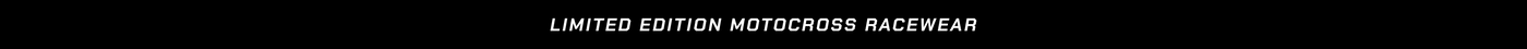 LIMITED EDITION MOTOCROSS RACEWEAR